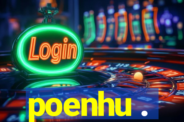 poenhu .